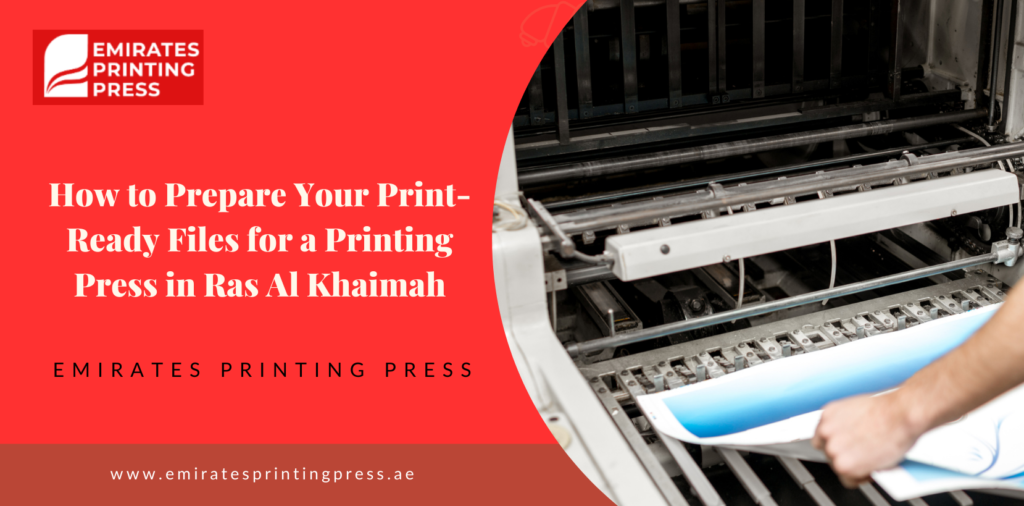 How to Prepare Your Print-Ready Files for a Printing Press in Ras Al Khaimah