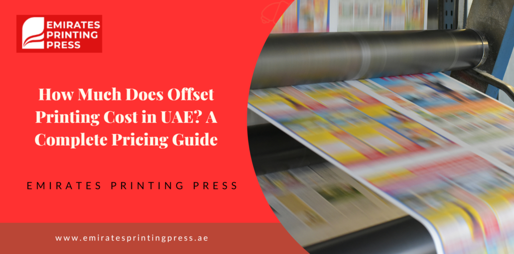 How Much Does Offset Printing Cost in UAE? A Complete Pricing Guide for Businesses